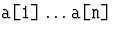 ${\hbox{\tt a[1]}}\ldots{\hbox{\tt a[n]}}$