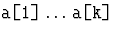 ${\hbox{\tt a[1]}}\ldots{\hbox{\tt a[k]}}$