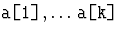 ${\hbox{\tt a[1]}},\ldots{\hbox{\tt a[k]}}$