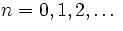 $n = 0, 1, 2,\ldots$