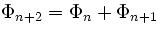 $\Phi_{n+2} = \Phi_n + \Phi_{n+1}$
