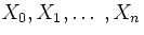 $X_0, X_1,\ldots,X_n$