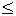less than or equal to
