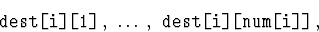 \begin{displaymath}
{\hbox{\tt dest[i][1]}},\ \ldots,\ {\hbox{\tt dest[i][num[i]]}},\end{displaymath}
